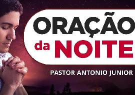 Oração da Noite Pastor Antônio Junior